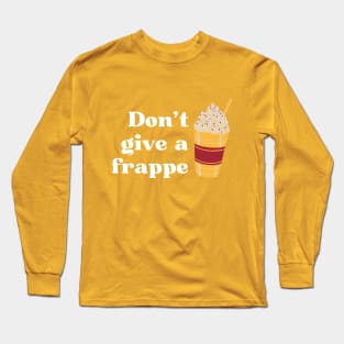 Don't give a frappe retro vintage style funny drink pun Long Sleeve T-Shirt